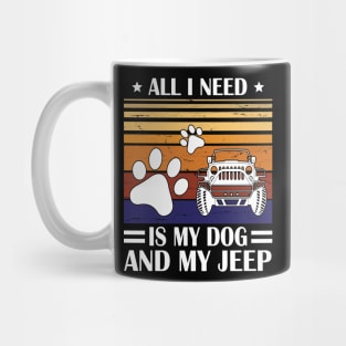 All I Need Is My Dog And My Jeep Happy Father July 4th Day Papa Daddy Uncle Brother Husband Son Mug